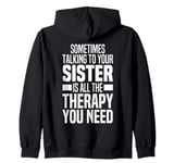 Sometimes Talking To Your Sister Is All The Therapy You Need Zip Hoodie