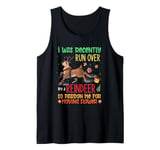 I Was Recently Run Over By A Reindeer Christmas So Pardon Me Tank Top