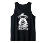 Humans? I Thought This Was A Simulation Funny Alien UFO Tank Top