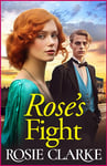 Rose's Fight: An emotional wartime saga from Rosie Clarke for 2024 (The Trenwith Collection Book 3)