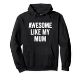 Awesome Like My Mum - Funny Son Daughter Pullover Hoodie