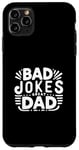 iPhone 11 Pro Max Bad Jokes Great Dad Funny Father Humor Case