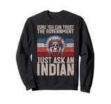 Sure You Can Trust The Government Just Ask An Indian Sweatshirt