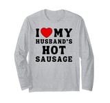 I Love My Husband's Hot Sausage From Men For Women Funny BBQ Long Sleeve T-Shirt