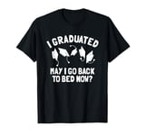 Graduation Party Gift, I Graduated May I Go Back To Bed T-Shirt