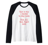 This Is Why I Wanted To Stay Home. This. All This Right Here Raglan Baseball Tee