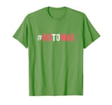 Slogan NO TO WAR Love Stop Fight End Bloodshed Say Not Hate T-Shirt