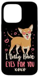 iPhone 14 Pro Max Chihuahua Chihuahueño I Only Have Eyes For You Case