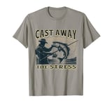 Cast away the stress, Cool Fishmen Gone fishing Dad Grandad T-Shirt