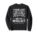 Aphasia Awareness I Have Lost My Words Not My Intellect Sweatshirt