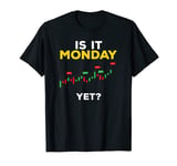 Funny Is It Monday Yet Funny Stock Market Trading & Invest T-Shirt