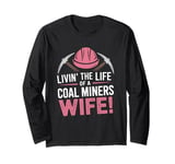 The Life Of A Coal Miners Wife Miner Mining Long Sleeve T-Shirt