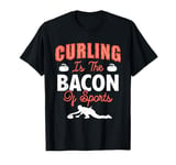 Curling Is The Bacon Of Sports Curling Stone Curler T-Shirt