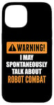 Coque pour iPhone 15 Attention, je peux parler spontanément de combat robotique