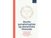 Akuta Gynekologiska Och Obstetriska Tillstånd, 2:A Upplagan | Anne Gjesing Høj Eggers, Iben Katinka Greiber, Mette Elkjær Madsen, Christina Louise Rasmussen Och Karen Vindfeld | Språk: Danska