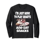 Funny I'm Just Here To Play Hearts And Eat Snacks Card Game Long Sleeve T-Shirt