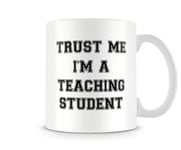 Trust Me I'm An Education Student - Funny Mug by Behind The Glass