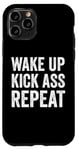 iPhone 11 Pro Wake Up Kick Ass Repeat Sign Saying Wake Up Kick Ass Repeat Case