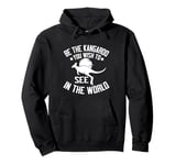 Be the Kangaroo You Wish to See in the World Kangoroo Pullover Hoodie