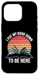 iPhone 16 Pro Retro Funny I Put My Book Down To Be Here - for Book Lover Case