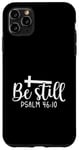 iPhone 11 Pro Max Be Still Psalm Christian Religious Quote Art Faith Pun Case