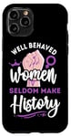 iPhone 11 Pro Feminist Well Behaved Women Seldom Make History Case