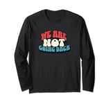 We're Not Going Back Vote 2024 Democracy Election President Long Sleeve T-Shirt