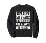 The First 50 Years Of Childhood 50th Birthday Sweatshirt