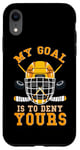 Coque pour iPhone XR Hockey sur glace amusant : mon objectif est de vous priver de votre gardien de but