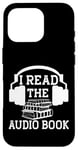 Coque pour iPhone 16 Pro I Read The Audiobook Lover Lecteur de casque audio