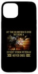 iPhone 15 Plus VETERAN Being A Desert Storm Veteran Never Ends Case