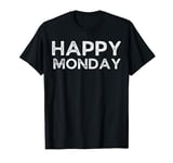 Happy Monday Shirt Saying No Holiday Celebration Sarcastic T-Shirt