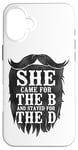 iPhone 16 Plus Beard Lover Bearded Man She Came For The B And Stayed For Case