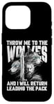 iPhone 16 Pro Throw me to the Wolves and I will return leading the pack Case