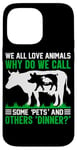 iPhone 14 Pro Max We All Love Animals Why Do We Call Some Pets And Others Dinn Case