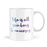 Funny Mug - Life is All Rainbows and Unicorns - Girl Girly Office Mugs Best Friend Sister Positive Quotes - MBH130