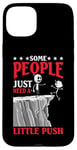 Coque pour iPhone 15 Plus Some People Just Need A Little Push Motivation amusante