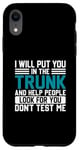 iPhone XR I Will Put You In The Trunk And Help People Look For You Don Case