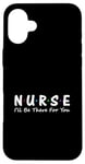 iPhone 16 Plus Nurse I'll Be There For You Case