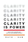 Clarity Expert Saw, Ruth is Power: How to stop comparing and step into your personal authority (Clarity)