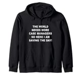 World needs more case managers so here i am saving the day Zip Hoodie