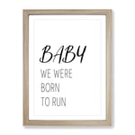 Baby We Were Born To Run Typography Quote Framed Wall Art Print, Ready to Hang Picture for Living Room Bedroom Home Office Décor, Oak A4 (34 x 25 cm)