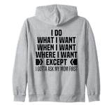 I Do What When Where I Want Except I Gotta Ask My Mom First Zip Hoodie