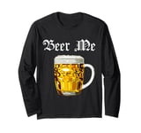 Beer me up beer drinker Bavaria folk festival Long Sleeve T-Shirt