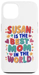 iPhone 13 SUSAN IS THE BEST MOM IN THE WORLD Case