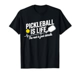 Pickleball is Life The Rest is Just Details Funny Pickleball T-Shirt