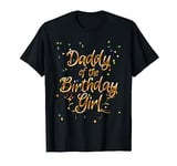 Father Dad Gifts - Daddy Of The Birthday Girl T-Shirt