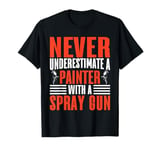 Never Underestimate a Painter with a Spray Gun Painter T-Shirt