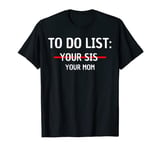 Mens Sarcasm Funny To Do List Your Mom Sarcastic Humor Irony Men T-Shirt