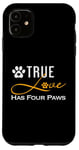 iPhone 11 True Love Has Four Paws Funny Dogs Cats Valentine Case